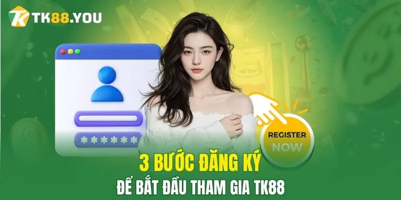 3 bước đăng ký để bắt đầu tham gia TK88