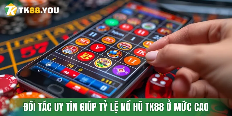 Các đối tác uy tín giúp tỷ lệ Nổ hũ TK88 ở mức cao