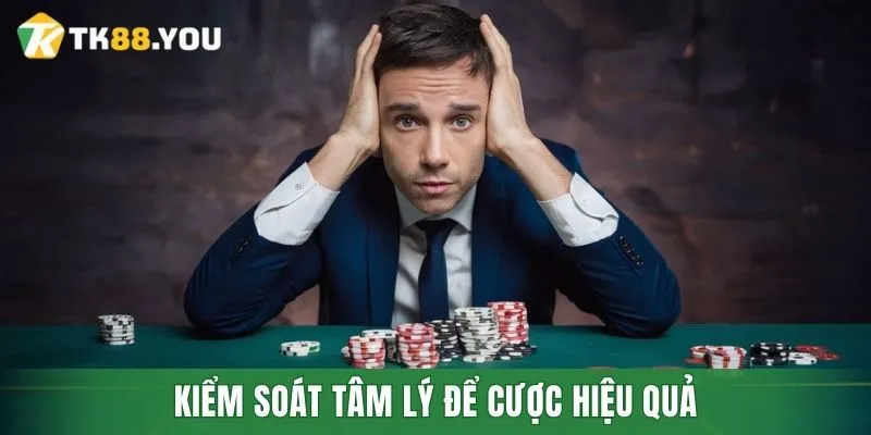 Kiểm soát tâm lý để cược hiệu quả