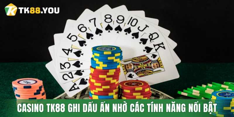 Casino TK88 ghi dấu ấn nhờ các tính năng nổi bật