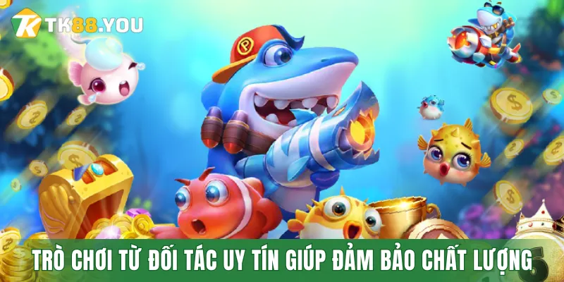 Cung cấp trò chơi từ đối tác uy tín giúp sảnh Bắn cá đảm bảo chất lượng