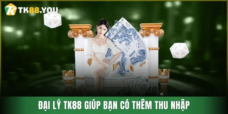 Đại lý TK88 giúp bạn có thêm thu nhập