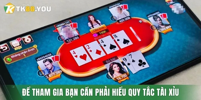 Để tham gia bạn cần phải hiểu quy tắc tài xỉu