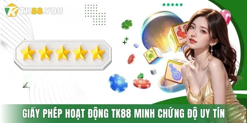 Giấy phép hoạt động TK88 minh chứng độ uy tín