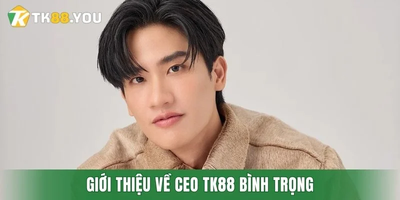 Giới thiệu về CEO TK88 Bình Trọng