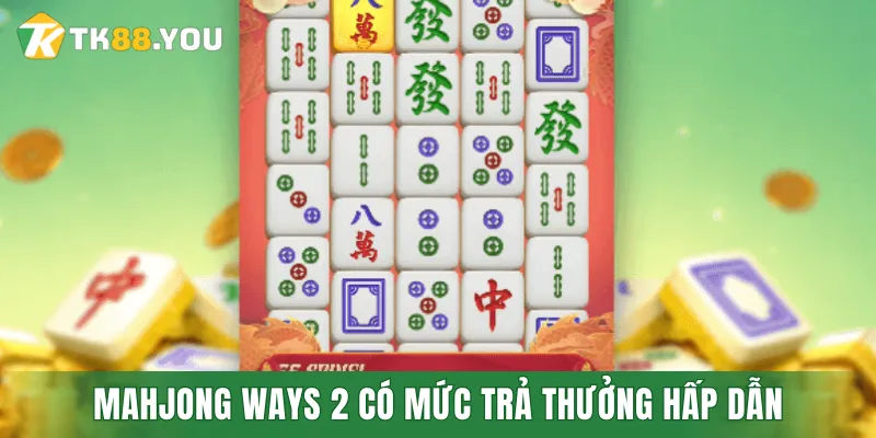 Mahjong Ways 2 có mức trả thưởng hấp dẫn