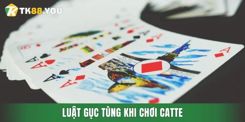 Luật gục tùng khi chơi catte