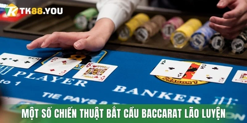 Một số chiến thuật bắt cầu Baccarat lão luyện