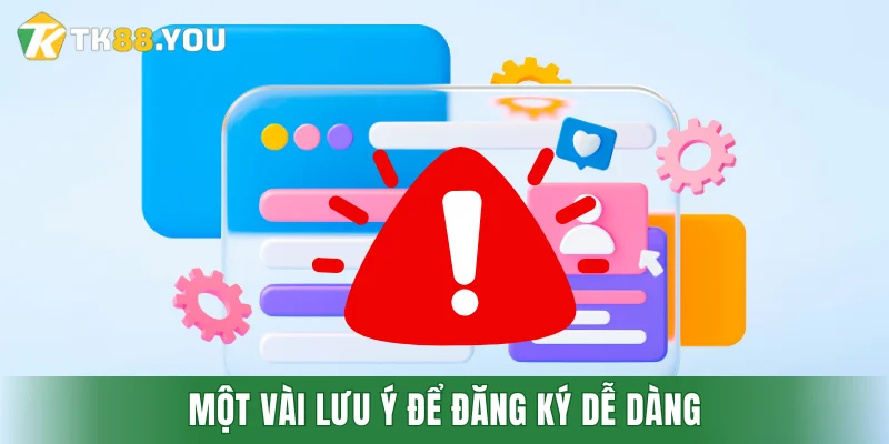 Một vài lưu ý để đăng ký dễ dàng