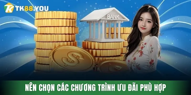 Nên chọn các chương trình ưu đãi phù hợp