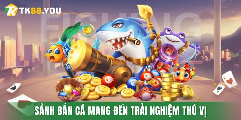 Sảnh Bắn cá luôn mang đến những trải nghiệm giải trí thú vị cho hội viên