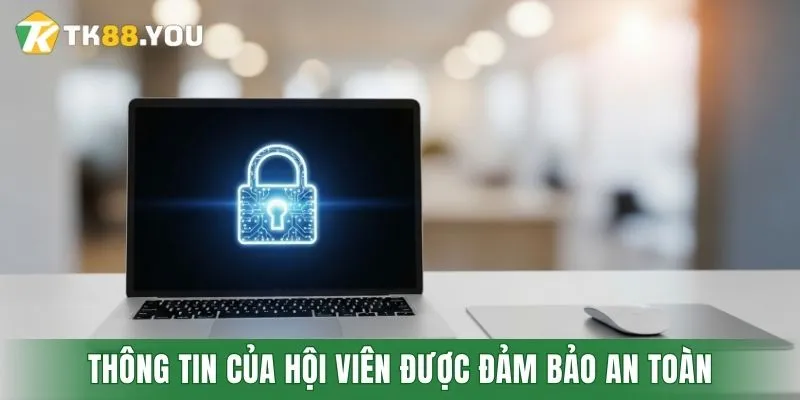 Thông tin của hội viên được đảm bảo an toàn