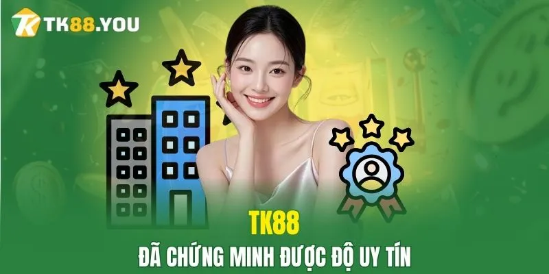 TK88 đã chứng minh được độ uy tín